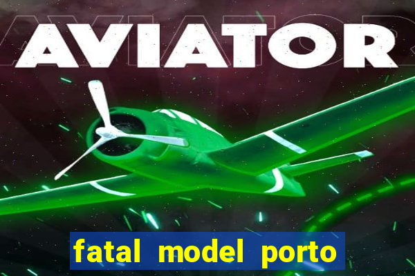 fatal model porto belo sc